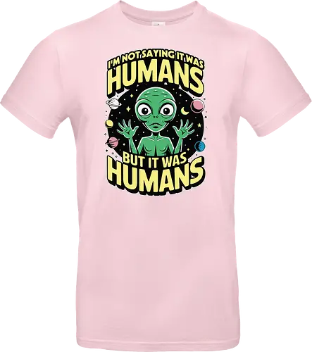 I'm not saying it was humans, but it was humans