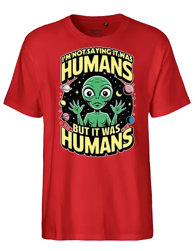 I'm not saying it was humans, but it was humans - space, cartoon, green, celestial, alien, humor, planets, stars, extraterrestrial - Fairtrade T-Shirt