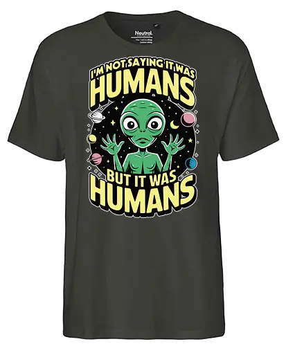 I'm not saying it was humans, but it was humans - space, cartoon, green, celestial, alien, humor, planets, stars, extraterrestrial - Fairtrade T-Shirt