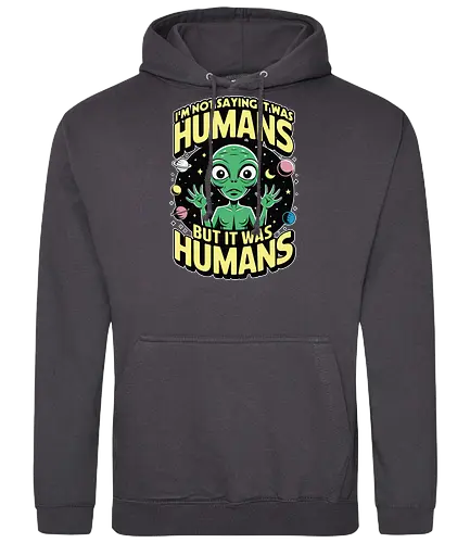 I'm not saying it was humans, but it was humans - space, cartoon, green, celestial, alien, humor, planets, stars, extraterrestrial - Standard Hoodie