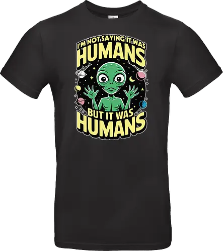 I'm not saying it was humans, but it was humans