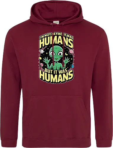 I'm not saying it was humans, but it was humans