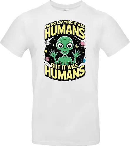 I'm not saying it was humans, but it was humans