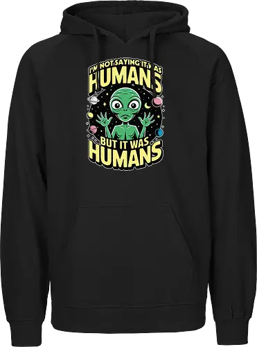 I'm not saying it was humans, but it was humans