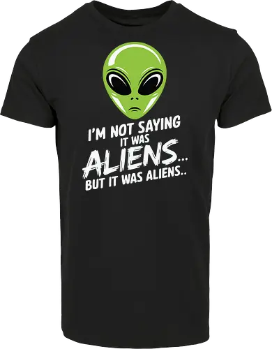 I'm not saying it was aliens... but it was aliens…