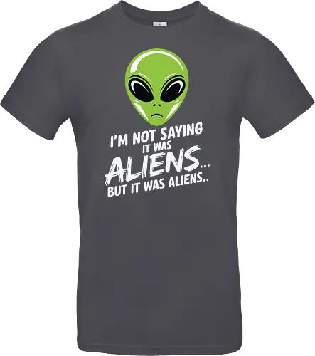 I'm not saying it was aliens... but it was aliens…
