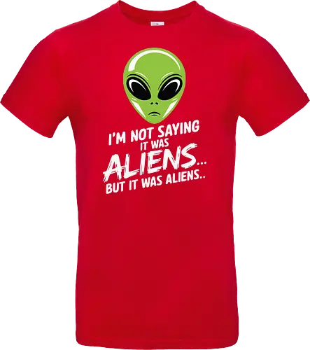 I'm not saying it was aliens... but it was aliens…