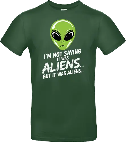 I'm not saying it was aliens... but it was aliens…