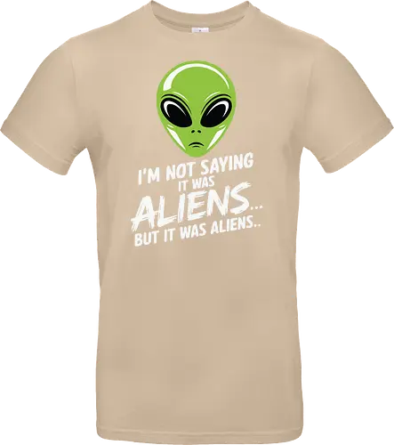I'm not saying it was aliens... but it was aliens…