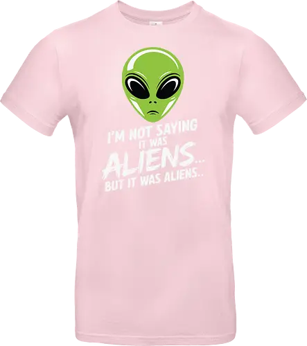 I'm not saying it was aliens... but it was aliens…
