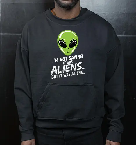 I'm not saying it was aliens... but it was aliens…