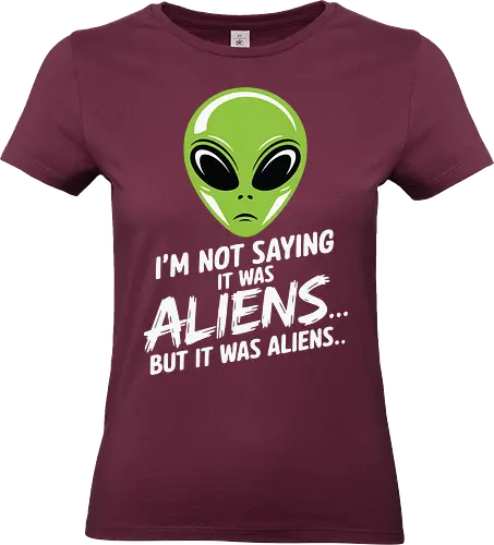 I'm not saying it was aliens... but it was aliens… - alien head, extraterrestrial, humor, quote, green, minimalist, sci-fi, mystery, extraterrestrial life - Standard T-Shirt (Women)