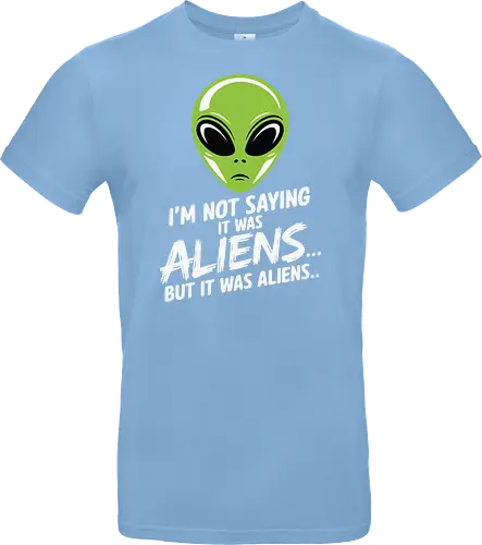 I'm not saying it was aliens... but it was aliens…