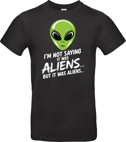 I'm not saying it was aliens... but it was aliens…