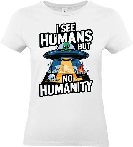 I see humans but no humanity - alien, ufo, humanity, barren, skull, fire, ruins, observation, earth, message - Standard T-Shirt (Women)
