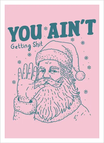 You Ain’t Getting Shit Funny Santa