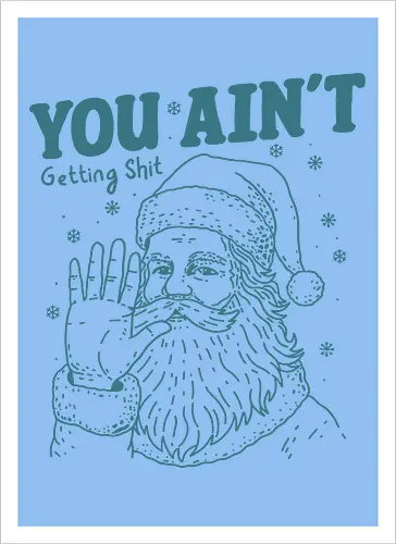 You Ain’t Getting Shit Funny Santa