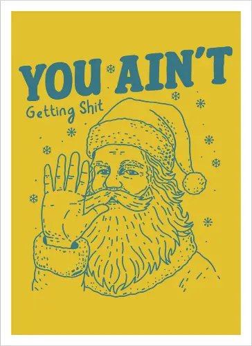 You Ain’t Getting Shit Funny Santa