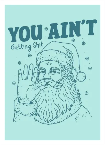 You Ain’t Getting Shit Funny Santa