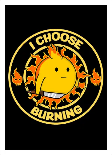 I Choose Burning (Ich wähle das Brennen)