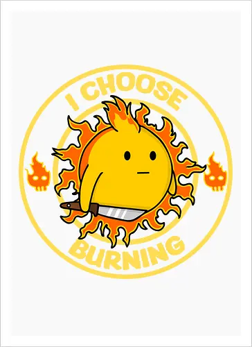 I Choose Burning (Ich wähle das Brennen)