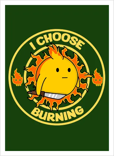 I Choose Burning (Ich wähle das Brennen)