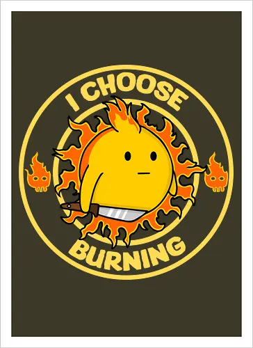 I Choose Burning (Ich wähle das Brennen)