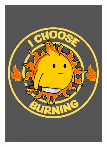 I Choose Burning (Ich wähle das Brennen)