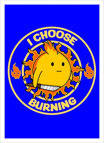 I Choose Burning (Ich wähle das Brennen)