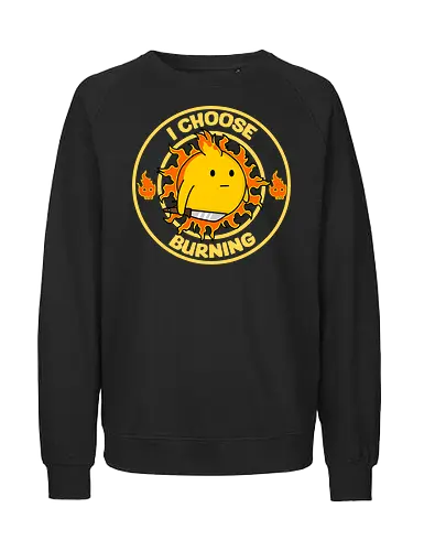 I Choose Burning (Ich wähle das Brennen) - brennen, Feuer, Tagesmotto, lustig, Retro-Cartoon, Sonne, süß aber verrückt, Positivität, Hasser aufgepasst, Feinde, feurige Laune, Sarkasmus, frecher Humor, edgy, verspielt, schelmisch, Sonnenschein, wütende Sonne, eigenartiges Design, rebellisch, I choose violence, sarcasm, funny - Fairtrade Sweatshirt