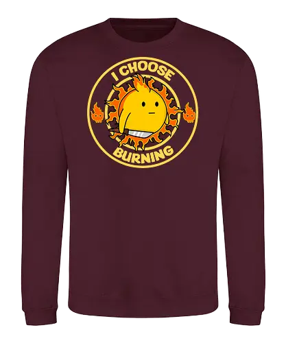 I Choose Burning (Ich wähle das Brennen) - brennen, Feuer, Tagesmotto, lustig, Retro-Cartoon, Sonne, süß aber verrückt, Positivität, Hasser aufgepasst, Feinde, feurige Laune, Sarkasmus, frecher Humor, edgy, verspielt, schelmisch, Sonnenschein, wütende Sonne, eigenartiges Design, rebellisch, I choose violence, sarcasm, funny - Sweatshirt