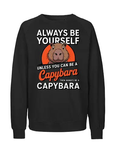 capybara then always be a capybara - capybara, motivational, humor, text, illustration, animal, quote, individuality, cute - Fairtrade Sweatshirt