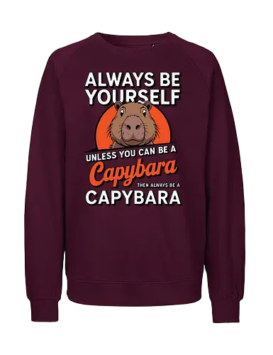 capybara then always be a capybara - capybara, motivational, humor, text, illustration, animal, quote, individuality, cute - Fairtrade Sweatshirt