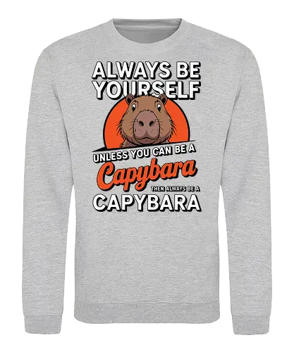capybara then always be a capybara - capybara, motivational, humor, text, illustration, animal, quote, individuality, cute - Sweatshirt