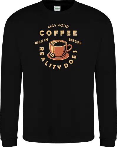May Your Coffee Kick In Before Reality Does