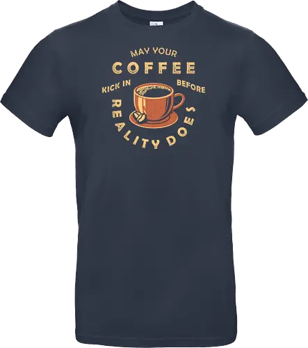 May Your Coffee Kick In Before Reality Does