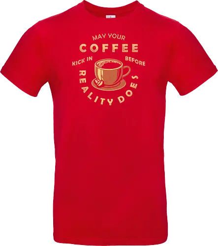 May Your Coffee Kick In Before Reality Does