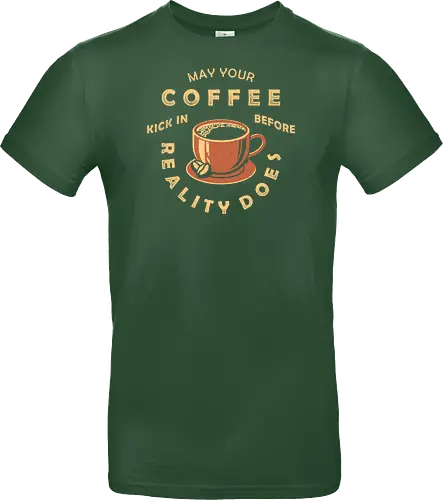 May Your Coffee Kick In Before Reality Does
