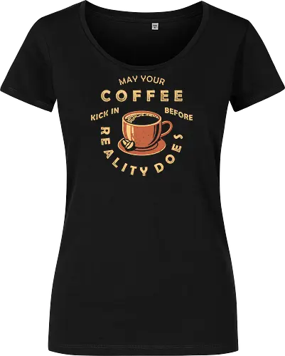 May Your Coffee Kick In Before Reality Does