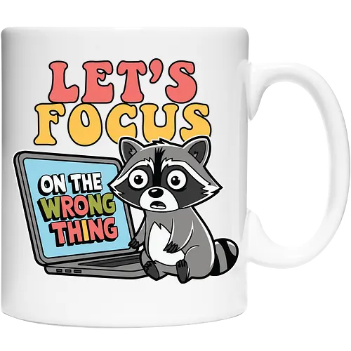 Let's Focus On The Wrong Thing