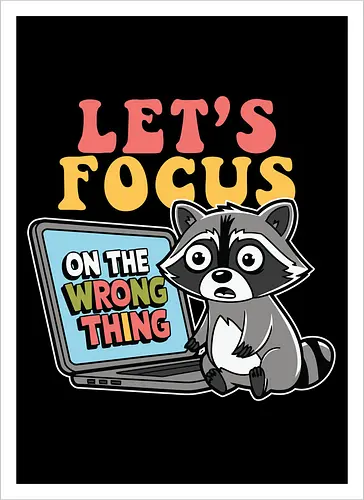 Let's Focus On The Wrong Thing