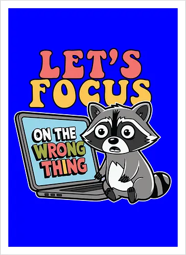 Let's Focus On The Wrong Thing