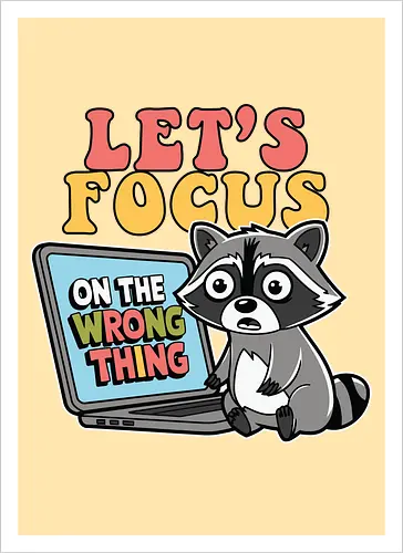 Let's Focus On The Wrong Thing