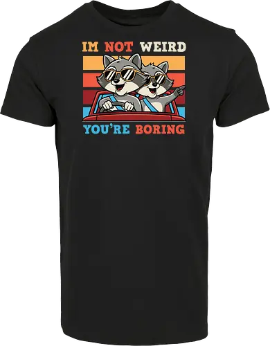 I'm not weird, you're boring