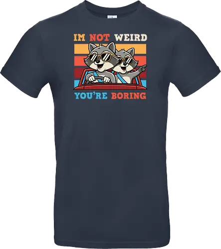 I'm not weird, you're boring