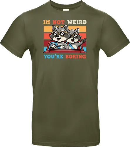 I'm not weird, you're boring