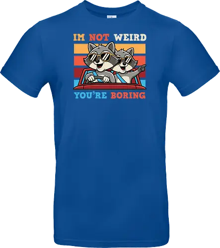 I'm not weird, you're boring