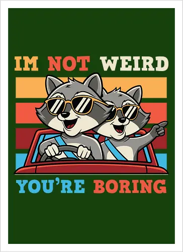 I'm not weird, you're boring