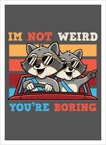 I'm not weird, you're boring