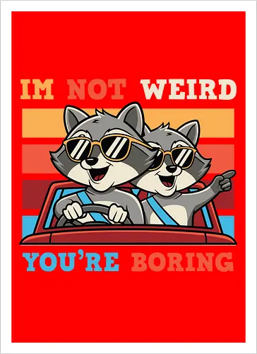 I'm not weird, you're boring